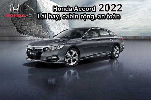 Giá lăn bánh Honda Accord 2022: Lái hay, cabin rộng, an toàn